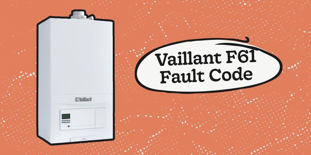 Vaillant F61 Fault Code: Meaning, Causes & Fixes 